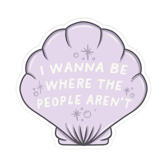 I Wanna Be Where The People Aren't Sticker