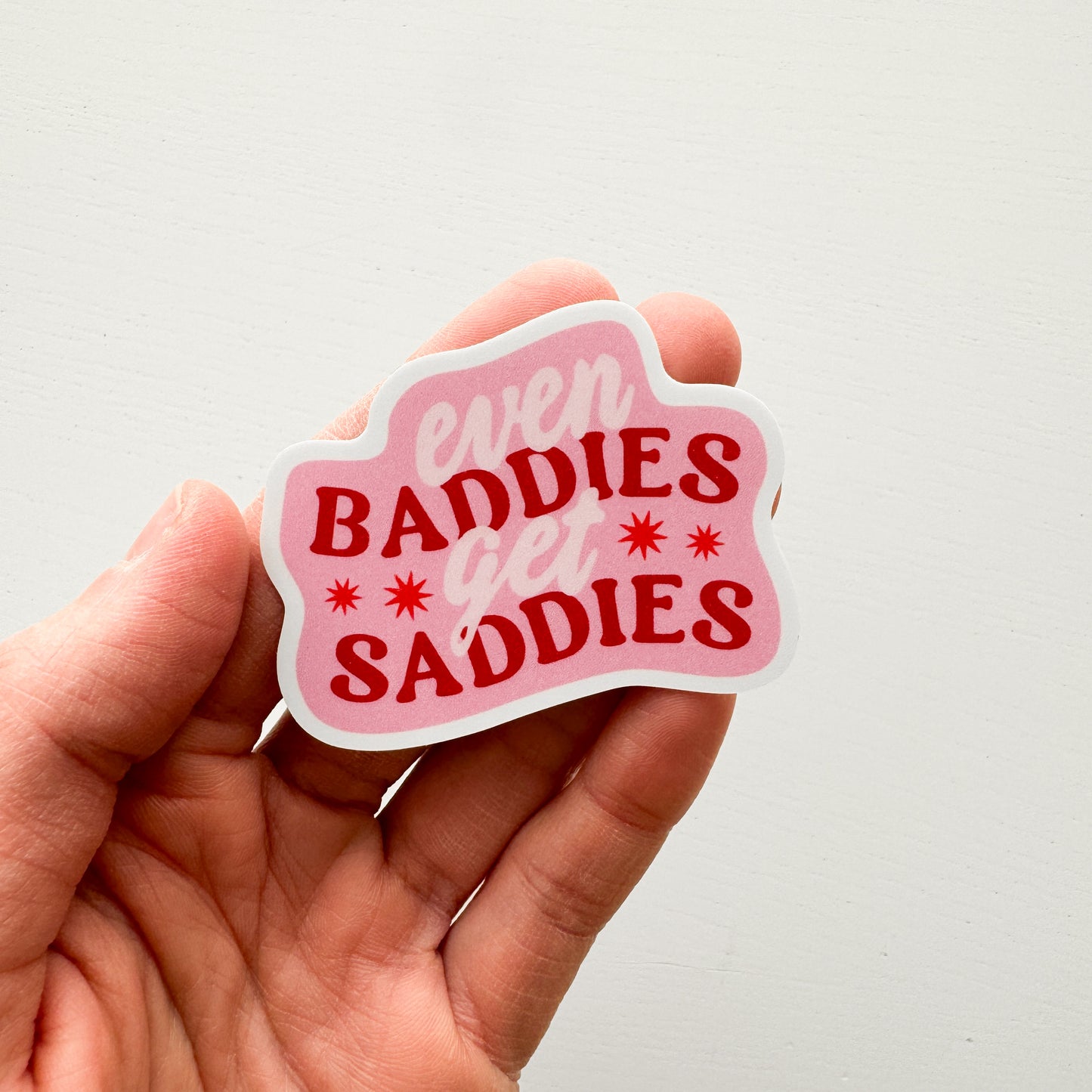 Even Baddies Get Saddies Sticker