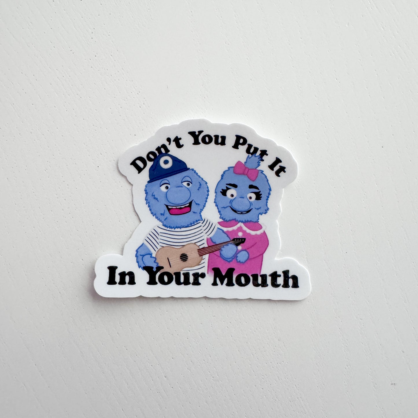 Don't You Put It in Your Mouth Sticker