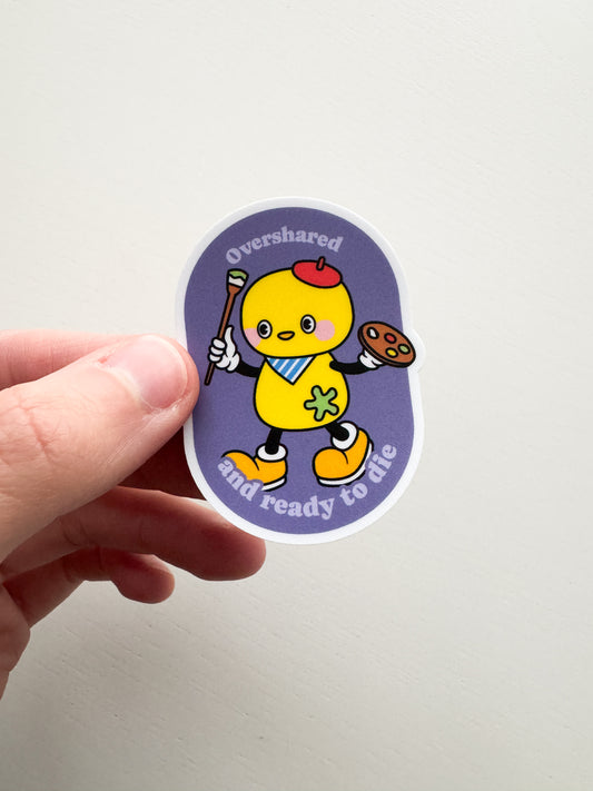 Overshared And Ready To Die Sticker