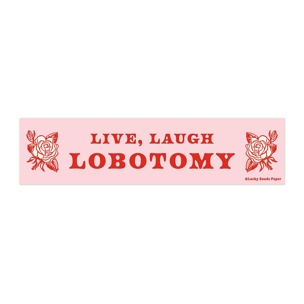 Live Laugh Lobotomy Bumper Sticker