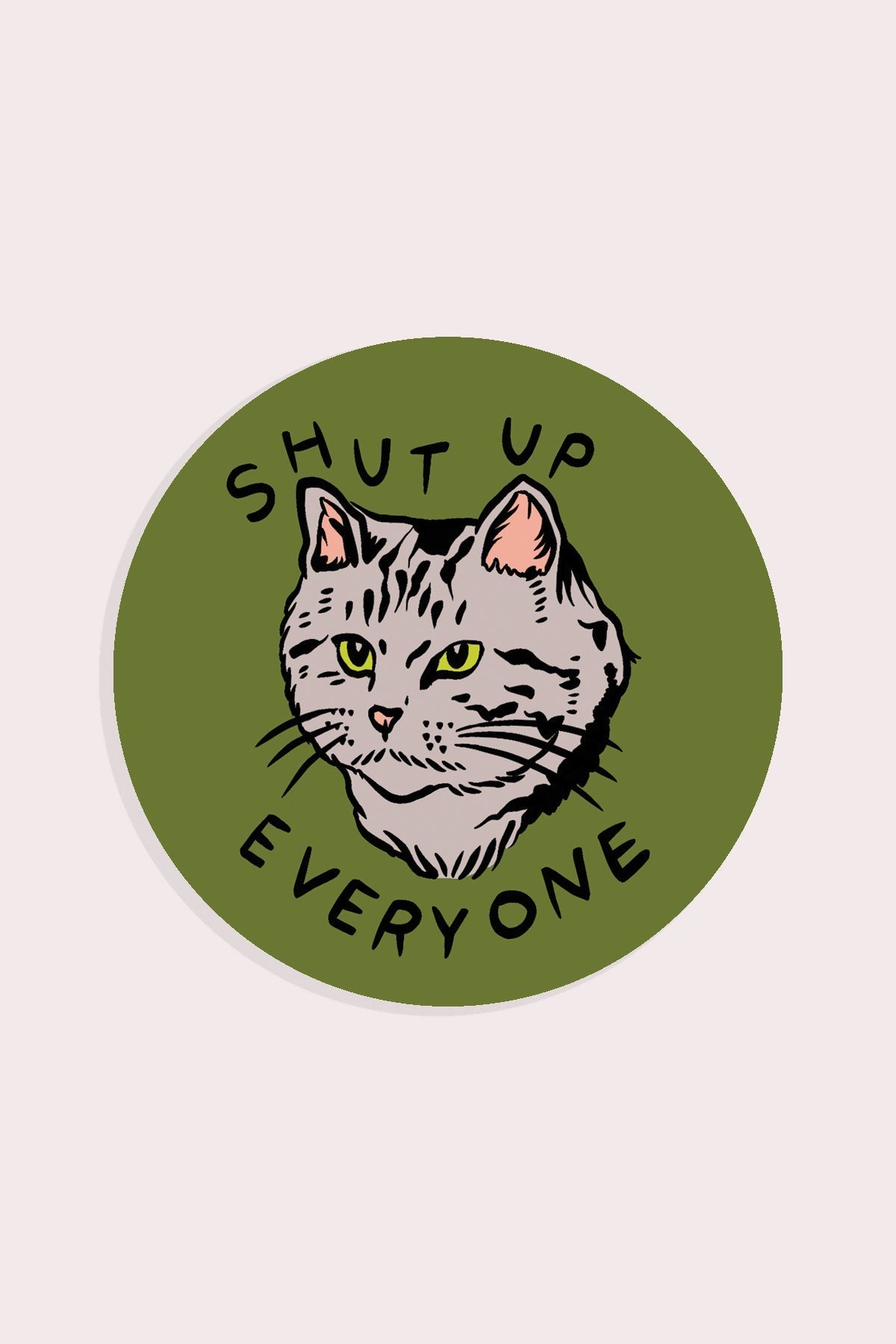 Shut Up Everyone Sticker