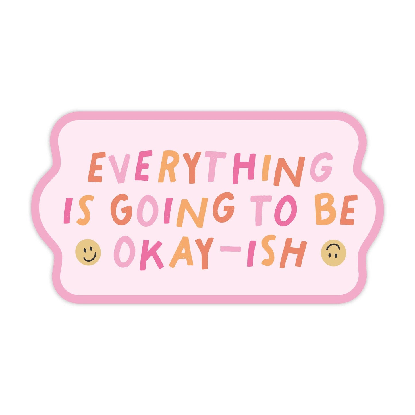 Everything Is Going To Be Okay-ish Sticker