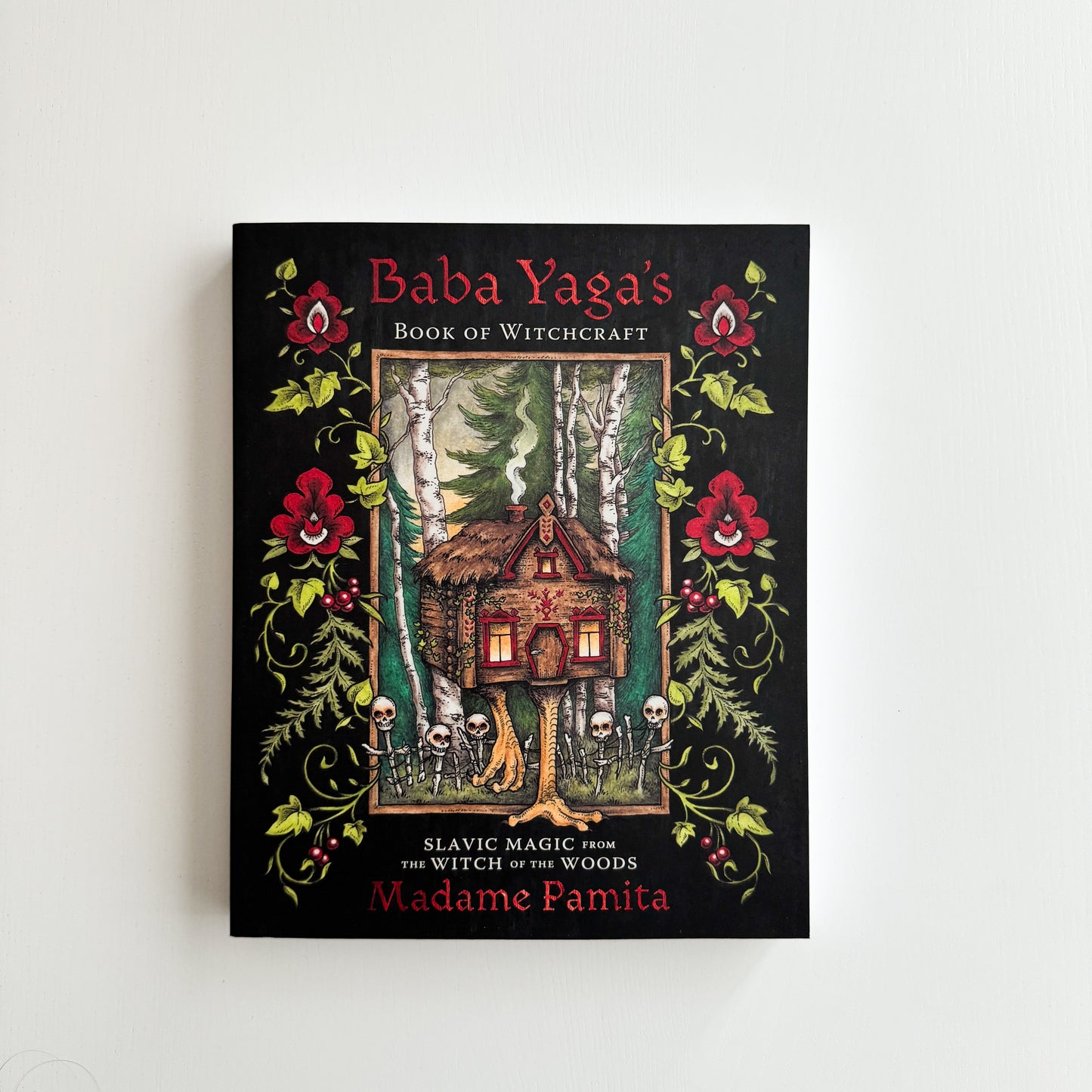 Baba Yaga's Book of Witchcraft: Slavic Magic from the Witch of the Woods