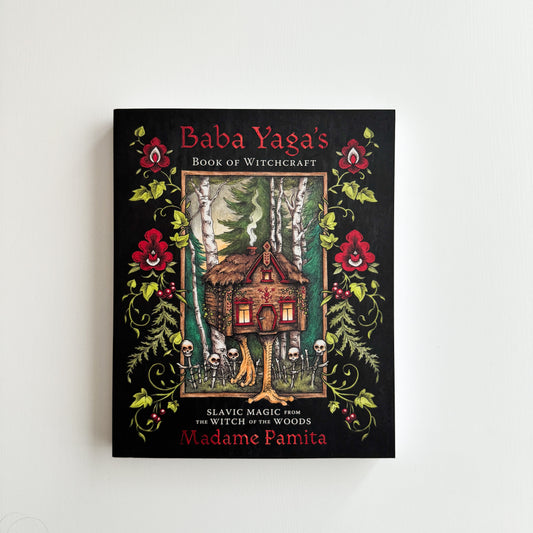 Baba Yaga's Book of Witchcraft: Slavic Magic from the Witch of the Woods