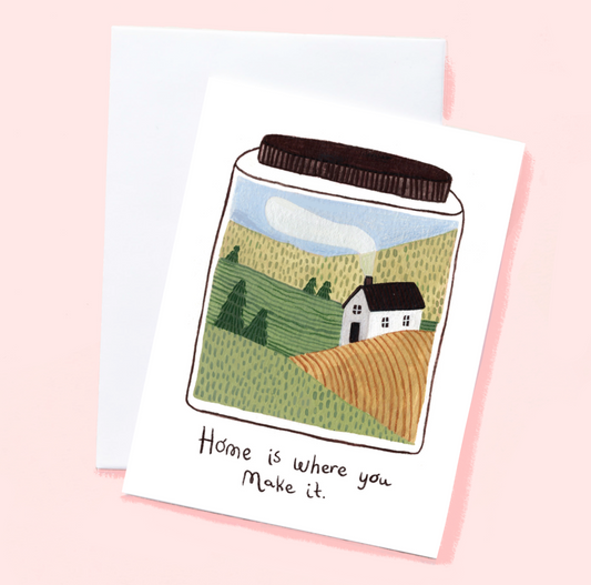 Home is Where you Make It Greeting Card