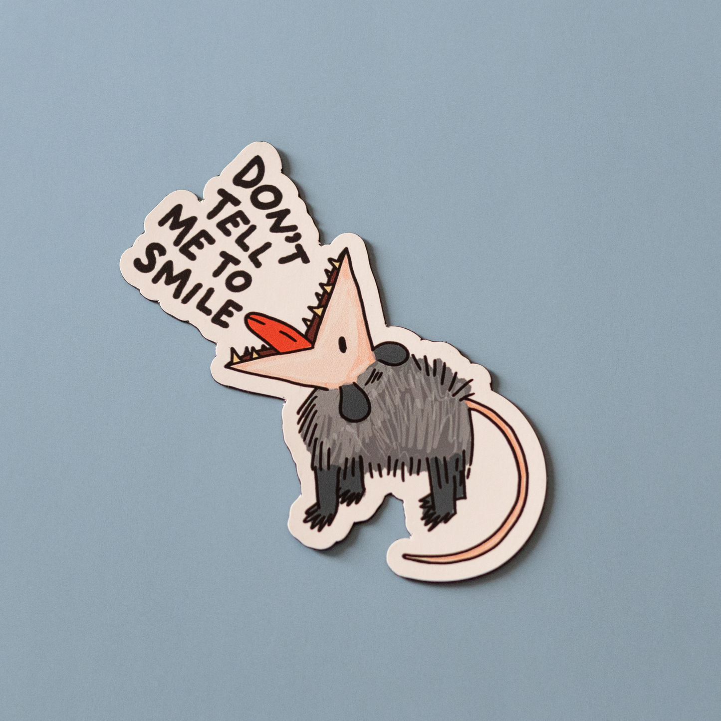 Don’t Tell Me to Smile Opossum Sticker