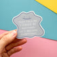 I Could Be Anything Sticker