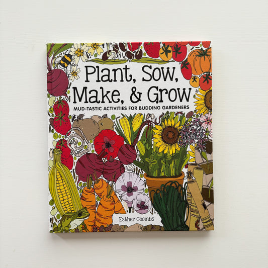 Plant, Sow, Make & Grow: Mud-tastic Activities for Budding Gardeners