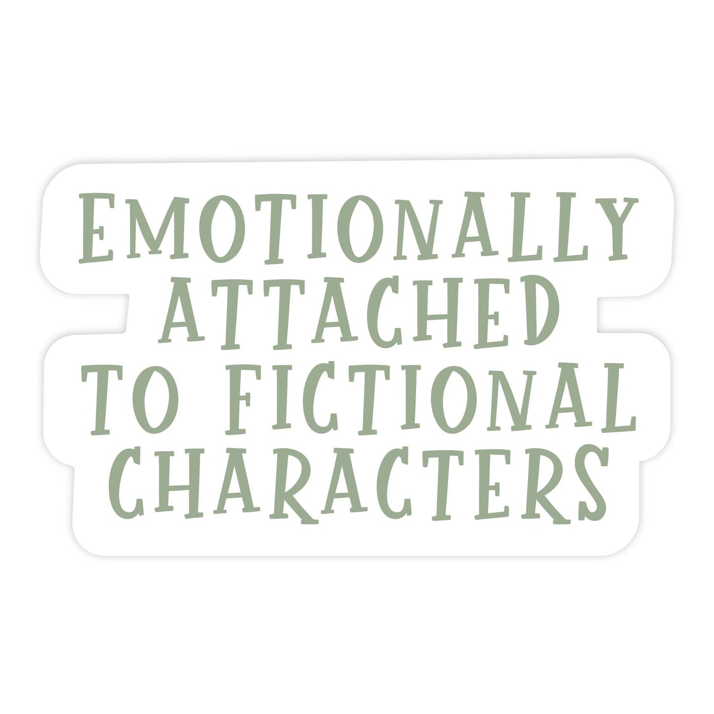 Emotionally Attached To Fictional Characters Sticker