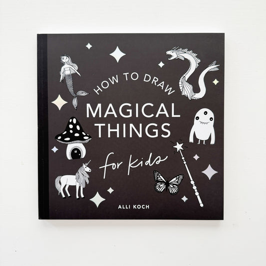 Magical Things: How to Draw Books for Kids with Unicorns, Dragons, Mermaids, and More