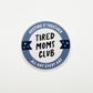Tired Mom's Club Sticker