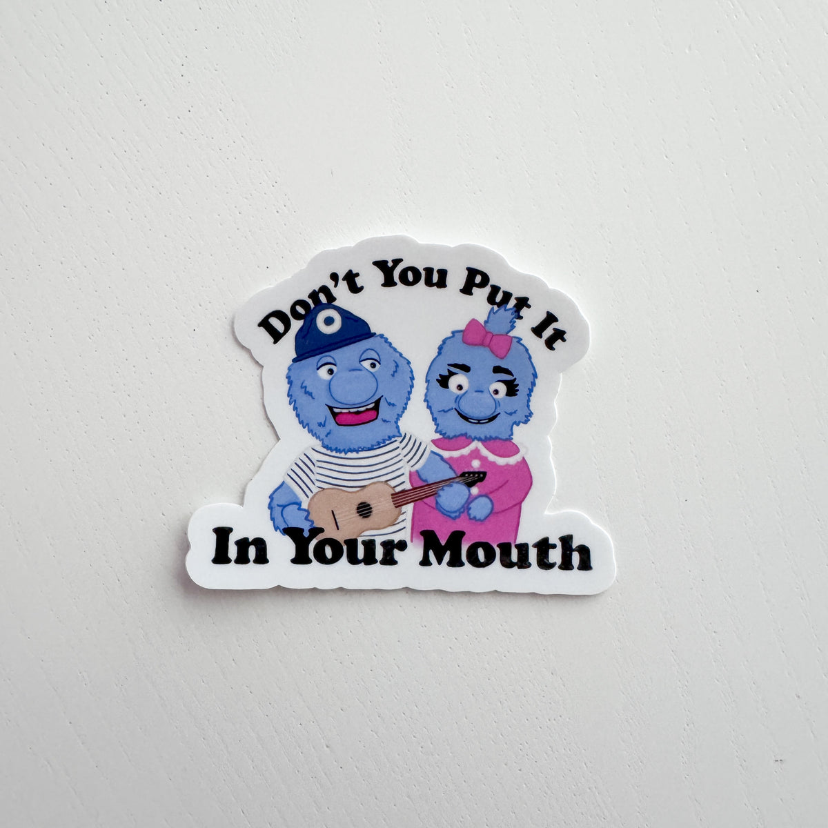 Don't You Put It in Your Mouth Sticker