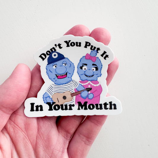 Don't You Put It in Your Mouth Sticker