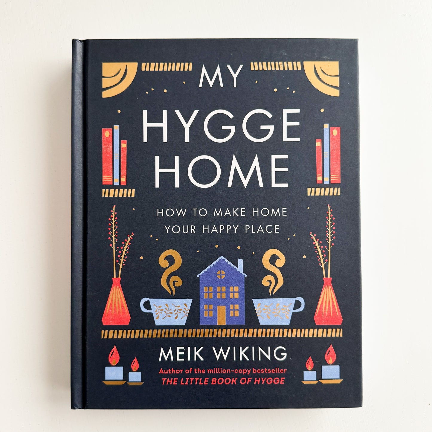 My Hygge Home: How to Make Home Your Happy Place