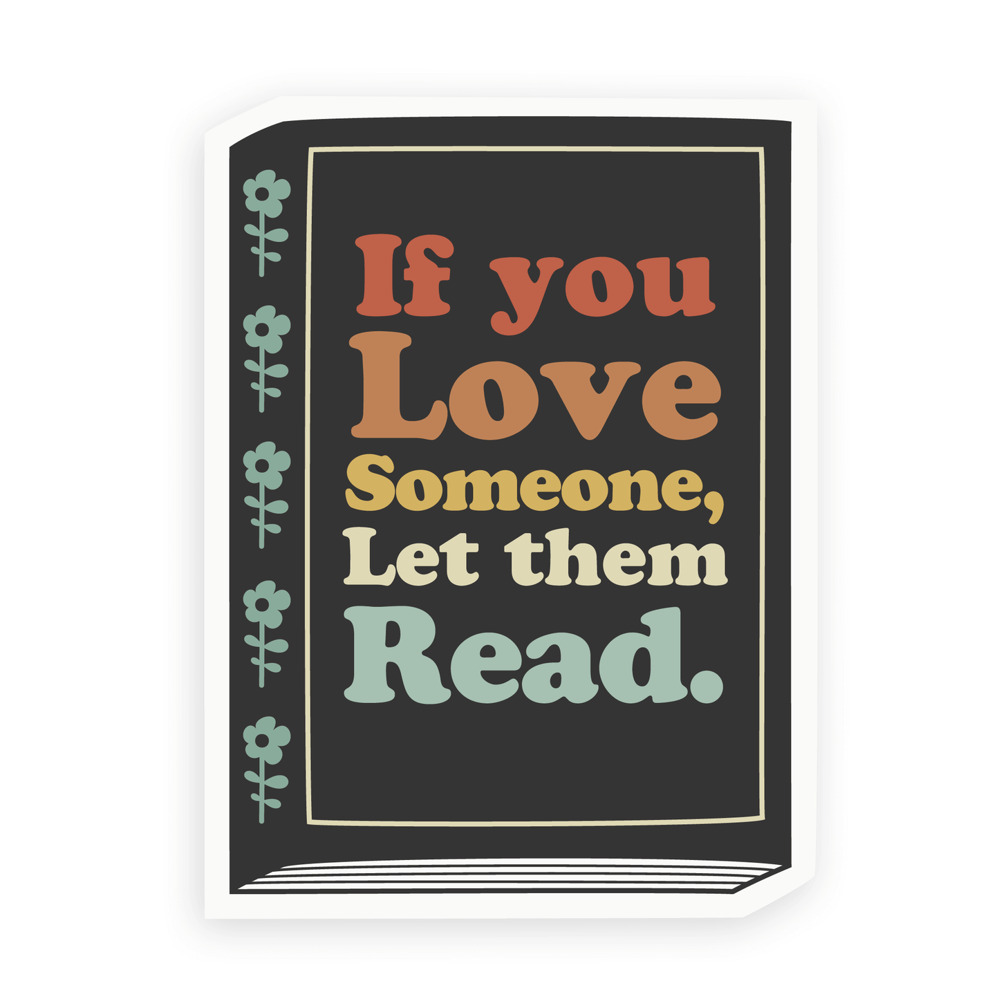 If You Love Someone Let Them Read Sticker