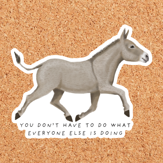 What Everyone Else is Doing Donkey Sticker