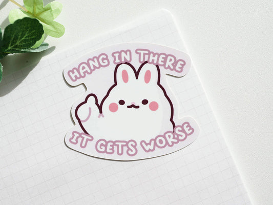 Hang In There It Gets Worse Sticker