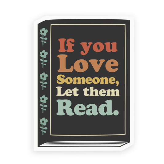 If You Love Someone, Let Them Read Sticker