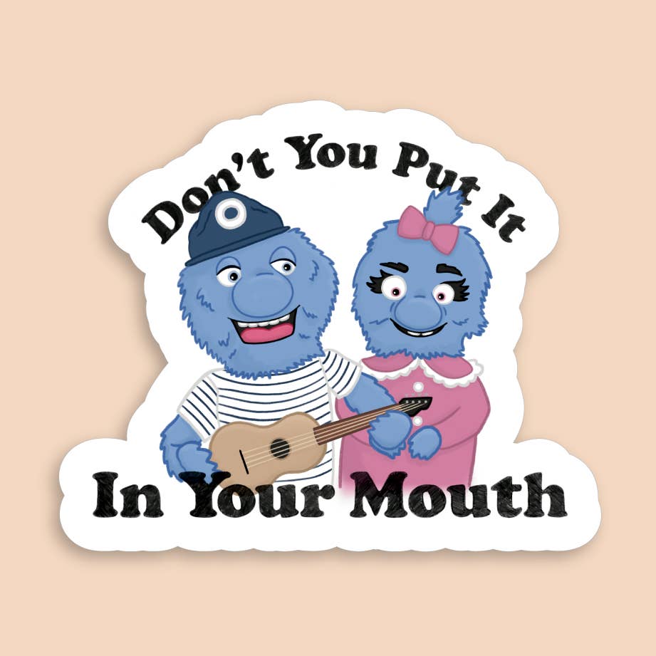 Don't You Put It in Your Mouth Sticker