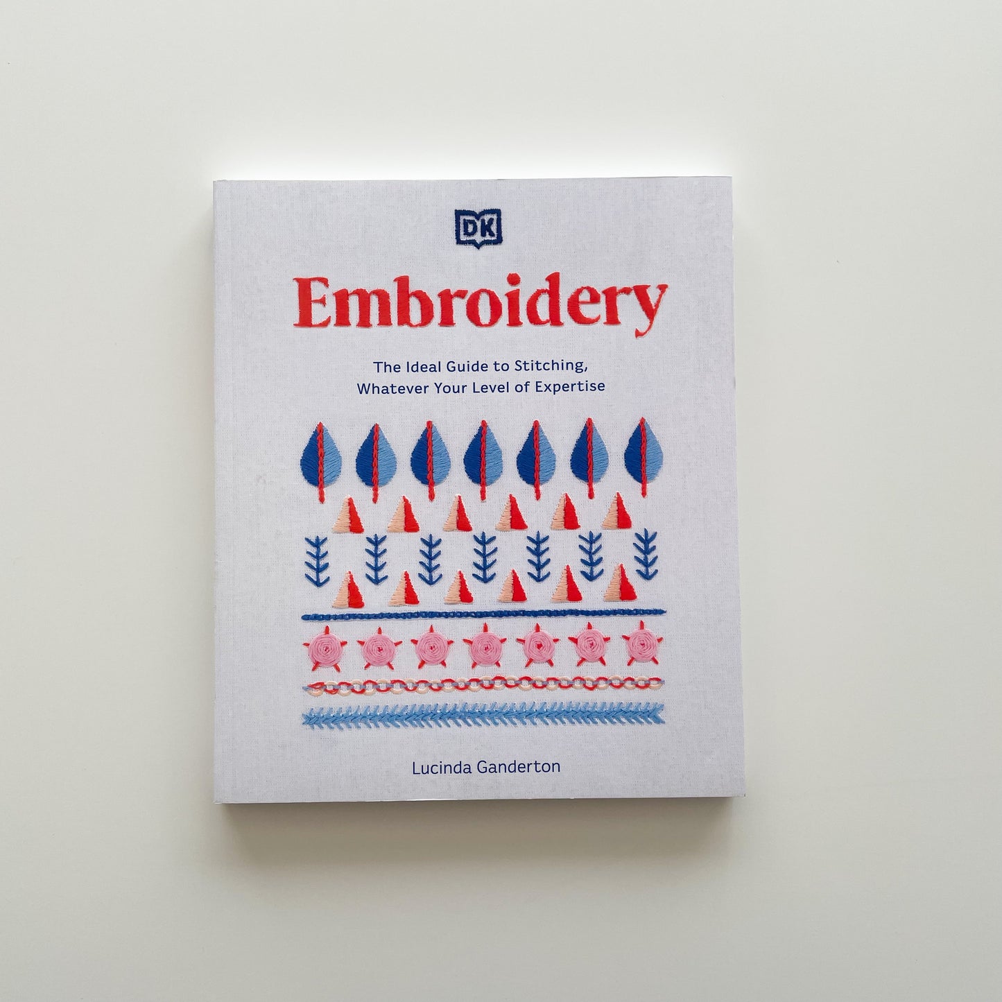 DK Embroidery: The Ideal Guide to Stitching, Whatever Your Level of Expertise
